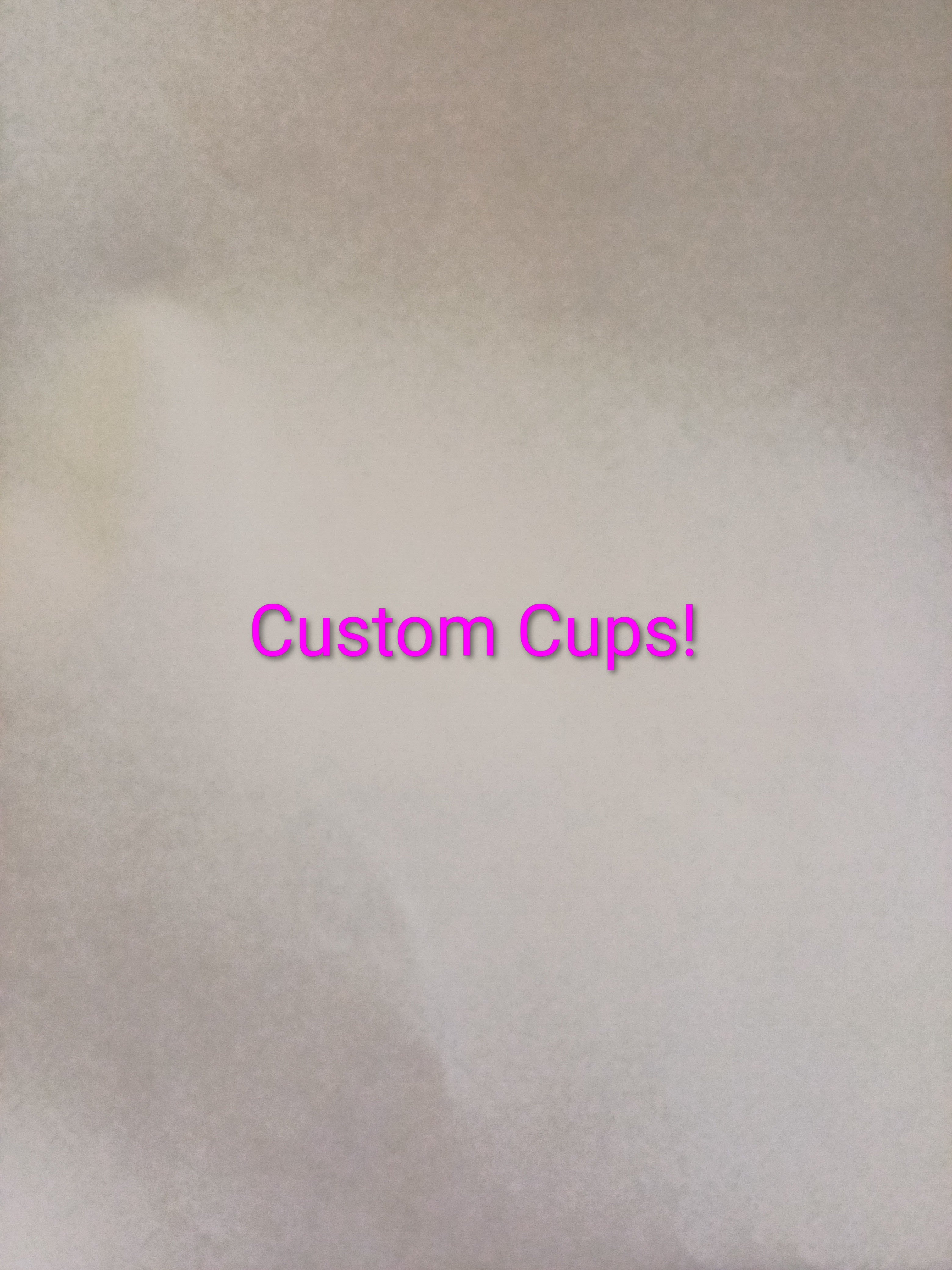 Custom cups